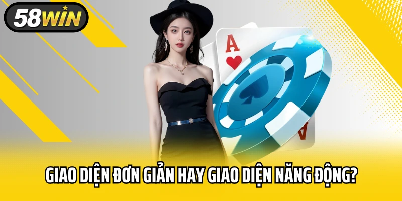 Giao diện đơn giản hay giao diện năng động?