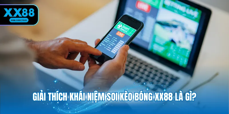 Giải thích khái niệm soi kèo bóng XX88 là gì?